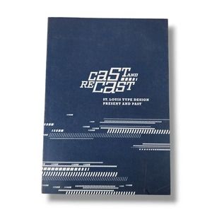 Cast and Recase : St Louis Type Design Present and Past Art Exhibition Book 2016